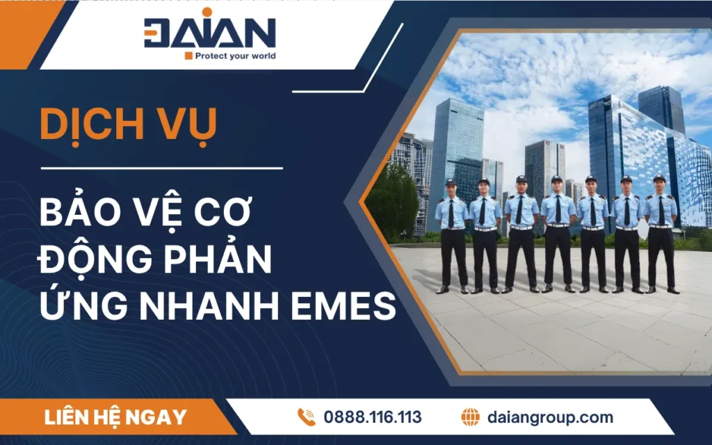 Dịch vụ bảo vệ cơ động phản ứng nhanh EMES – Giải pháp an ninh linh hoạt, sẵn sàng 24/24